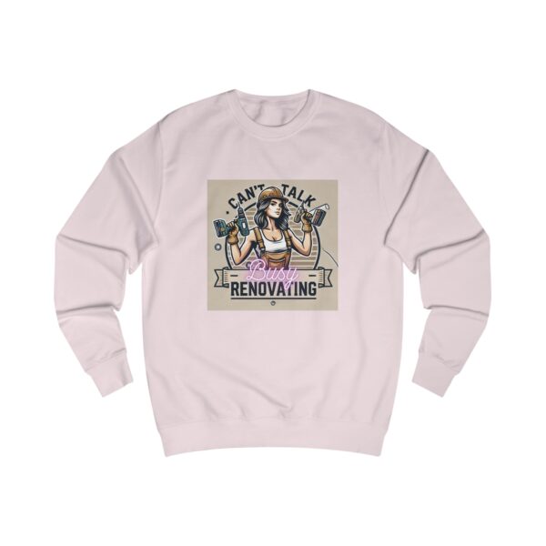 Ladies Sweatshirt - "Can't Talk, Busy Renovating" Design 2 - Image 10