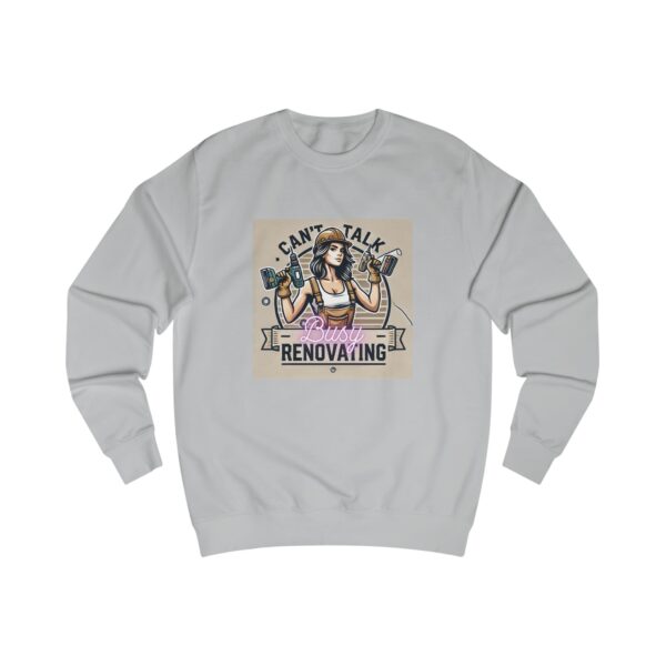 Ladies Sweatshirt - "Can't Talk, Busy Renovating" Design 2 - Image 4